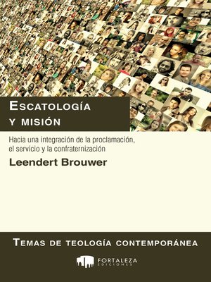 cover image of Escatología Y Misión. Hacia Una Integración De La Proclamación, El Servicio Y La Confraternización